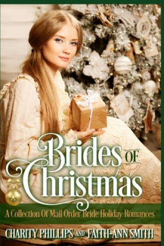 Książka Brides Of Christmas: A Collection Of Mail Order Bride Holiday Romances Faith-Ann Smith