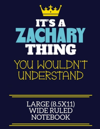 Kniha It's A Zachary Thing You Wouldn't Understand Large (8.5x11) Wide Ruled Notebook: A cute book to write in for any book lovers, doodle writers and buddi Zachary Fir By Charlie Cotty Publishing