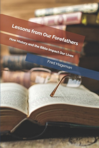 Kniha Lessons from Our Forefathers: How History and the Bible Impact Our Lives Fred Hageman