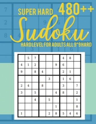 Kniha Super Hard 480++ Sudoku: Hard Level for Adults All 9*9 Hard - Sudoku Puzzle Books - Sudoku Puzzle Books Hard - Large Print Sudoku Puzzle Books Rs Sudoku Puzzle