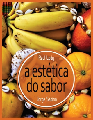Kniha A estética do sabor: Brasil Bom de Boca, o livre pensar sobre a alimentaç?o Jorge Sabino