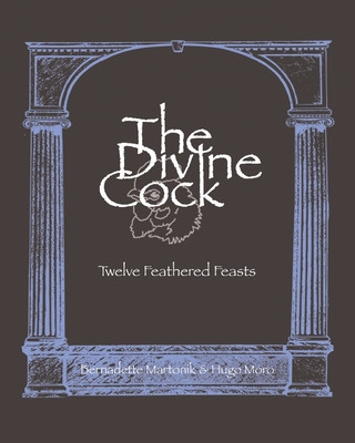 Kniha The Divine Cock: Twelve Feathered Feasts Hugo Moro