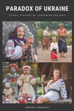 Könyv Paradox of Ukraine: Ethnic History of Ukrainian Regions Sergey Lebedeff