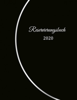 Kniha Reservierungsbuch 2020: Reservierungsbuch für Restaurants, Bistros und Hotels 370 Seiten - 1 Tag=1 Seite Der Terminkalender für Ihre Reservier Gastronomie Restauran Reservierungsbuch