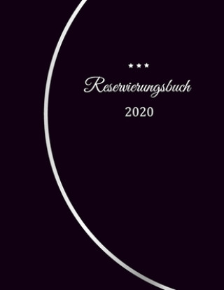 Kniha Reservierungsbuch 2020: Reservierungsbuch für Restaurants, Bistros und Hotels 370 Seiten - 1 Tag=1 Seite Der Terminkalender für Ihre Reservier Gastronomie Restauran Reservierungsbuch