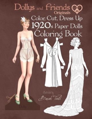 Carte Dollys and Friends Originals Color, Cut, Dress Up 1920s Paper Dolls Coloring Book: Vintage Fashion History Paper Doll Collection, Adult Coloring Pages Dollys and Friends