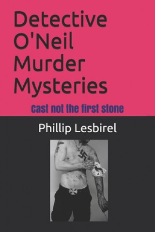 Kniha Detective O'Neil Murder Mysteries: Cast not the first stone Phillip Lesbirel