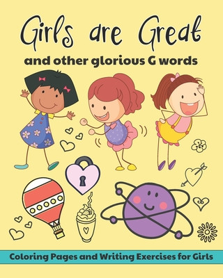 Kniha Girls are Great and Other Glorious G Words: Coloring Pages and Writing Exercises for Girls to Develop and Maintain Self Worth, Imagination and Confide Flower Petal Press