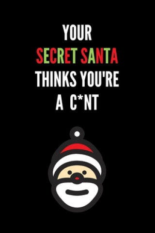 Książka Your Secret Santa Thinks You're A C*nt: Novelty Christmas Secret Santa Gifts Under 10 Dollars - Colleagues Coworkers Office Funny Gift Xmas20gang Publications