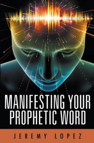 Boek Manifesting Your Prophetic Word Jeremy Lopez