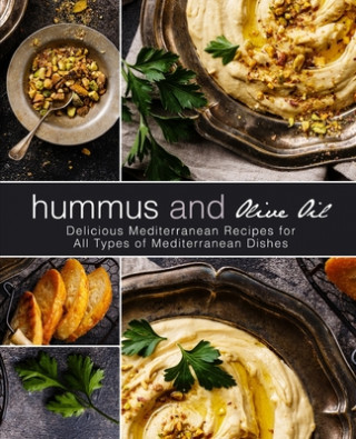 Kniha Hummus and Olive Oil: Delicious Mediterranean Recipes for All Types of Mediterranean Dishes (2nd Edition) Booksumo Press