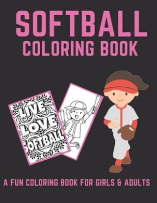 Book Softball Coloring Book: A Fun Coloring Book For Girls & Adult Softball Players And Fans Softball Wizard