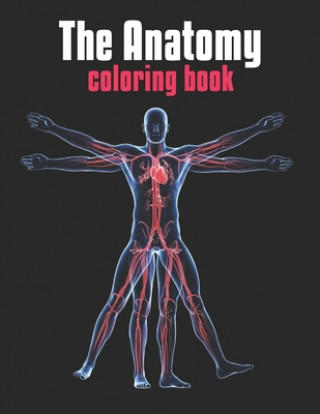 Carte The Anatomy Coloring Book: The Human Body Coloring Book: The Ultimate Anatomy Study Guide Laalpiran Publishing