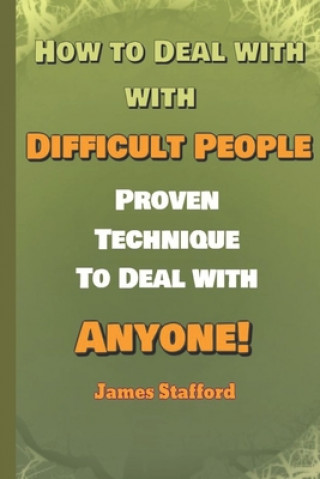 Knjiga H&#1086;w to Deal with Diffi&#1089;ult People: Pr&#1086;v&#1077;n Technique to Deal with An&#1091;&#1086;n&#1077; James Stafford