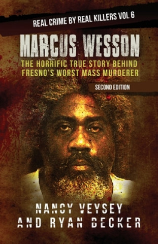 Kniha Marcus Wesson: The Horrific True Story Behind Fresno's Worst Mass Murderer Ryan Becker