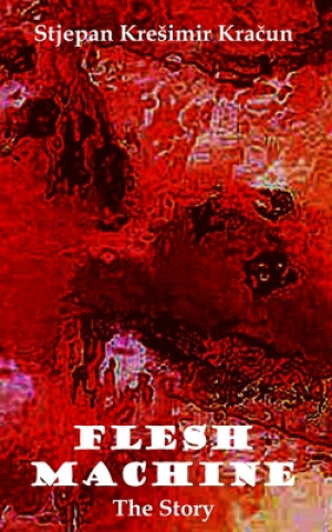 Boek Flesh Machine Stjepan Kresimir Kračun