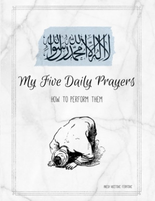 Kniha My Five Daily Prayers: How to Perform Them Anesa Vucetovic Feratovic