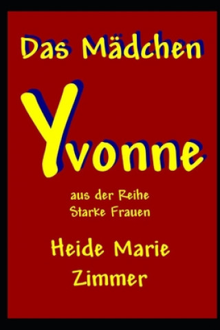 Kniha Das Mädchen Yvonne Heide Marie Zimmer