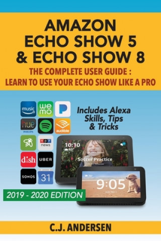 Könyv Amazon Echo Show 5 & Echo Show 8 The Complete User Guide - Learn to Use Your Echo Show Like A Pro Cj Andersen