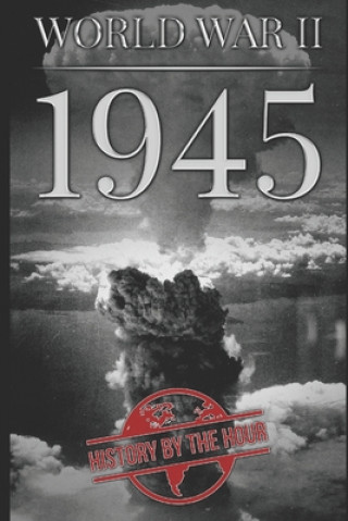 Książka World War II: 1945 History by the Hour