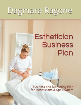 Книга Esthetician Business Plan: Business and Marketing Plan for Estheticians & Spa Owners Dagmara Ragone