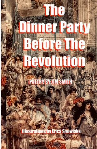 Carte The Dinner Party Before The Revolution: Poetry by Jim Smith Erica Snowlake