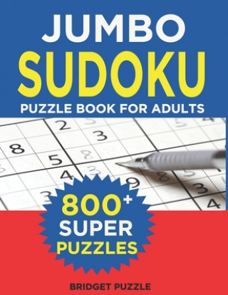 Kniha Jumbo Sudoku Puzzle Book For Adults: The Largest Sudoku Book: 800+ Puzzles With 3 Difficulty Levels (With Only One Possible Solution) Bridget Puzzle