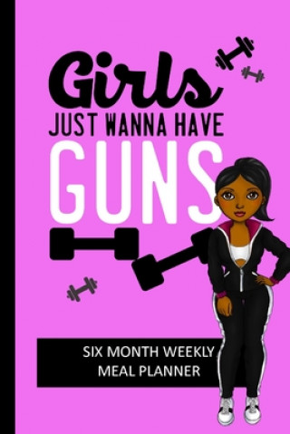 Carte Girls Just Wanna Have Guns: Weekly Meal Planning and Shopping List Tracker for Women Simply Pretty Log Books