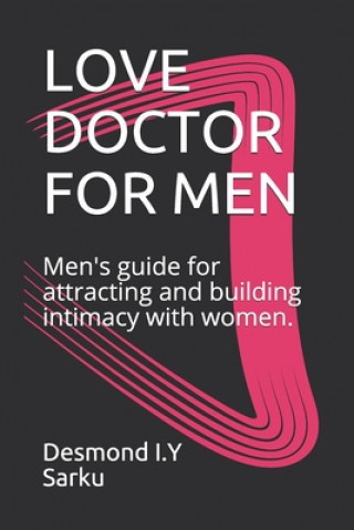 Kniha Love Doctor for Men: Men's guide for attracting and building intimacy with women. Desmond I. Y. Sarku