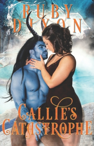 Kniha Callie's Catastrophe: A SciFi Alien Romance Ruby Dixon