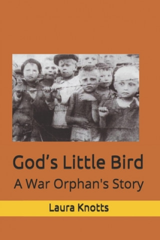 Kniha God's Little Bird: A War Orphan's Story Laura McCurry Knotts