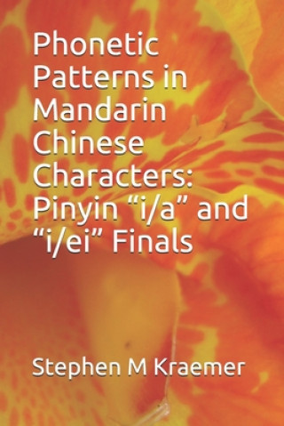 Knjiga Phonetic Patterns in Mandarin Chinese Characters: Pinyin "i/a" and "i/ei" Finals Stephen M. Kraemer