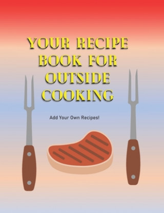 Könyv Your Recipe Book For Outside Cooking: Add Your Own Recipes Silver River Publishing LLC