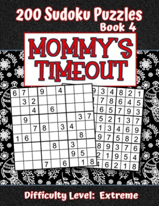 Carte 200 Sudoku Puzzles - Book 4, MOMMY'S TIMEOUT, Difficulty Level Extreme: Stressed-out Mom - Take a Quick Break, Relax, Refresh - Perfect Quiet-Time Gif Puzzle Pizzazz