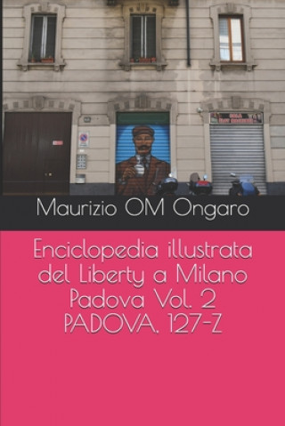 Carte Enciclopedia illustrata del Liberty a Milano Padova Vol. 2 PADOVA, 127-Z Maurizio Om Ongaro