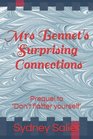 Könyv Mrs Bennet's Surprising Connections: Prequel to 'Don't flatter yourself' Sydney Salier