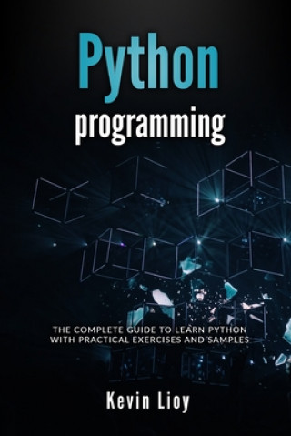 Book Python Programming: The complete guide to learn Python with practical exercises and samples. Includes Python for Beginners and Python Adva Kevin Lioy