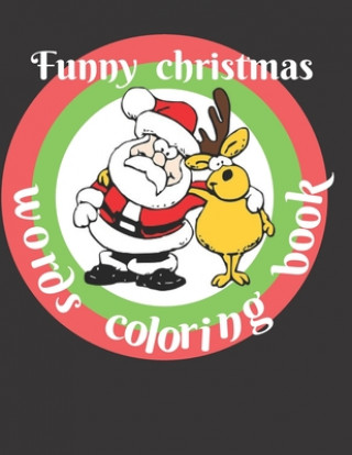 Kniha Funny Christmas Words Coloring Book: for adult & teens relaxation in holiday season. hilarious book Color Me