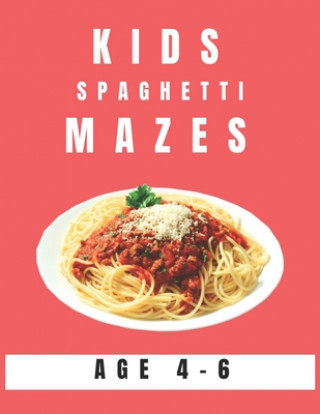 Könyv Kids Spaghetti Mazes Age 4-6: A Maze Activity Book for Kids, Great for Developing Problem Solving Skills, Spatial Awareness, and Critical Thinking S My Sweet Books