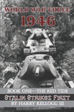 Könyv World War Three 1946 - Book One - The Red Tide - Stalin Strikes First: Stalin Strikes First Harry Kellogg