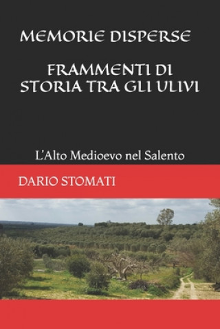 Kniha Memorie Disperse - Frammenti Di Storia Tra Gli Ulivi: L'alto Medioevo nel Salento Dario Stomati