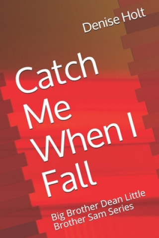 Carte Catch Me When I Fall: Big Brother Dean Little Brother Sam Series Denise Holt
