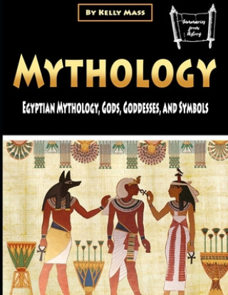 Книга Mythology: Egyptian Mythology, Gods, Goddesses, and Symbols Kelly Mass