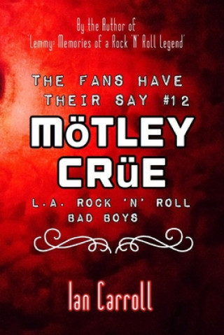 Kniha The Fans Have Their Say #12 Mötley Crüe: L.A. Rock 'n' Roll Bad Boys Ian Carroll