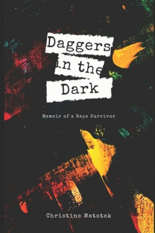 Livre Daggers in the Dark: Memoir of a Rape Survivor Christine Matotek