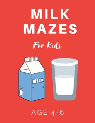 Kniha Milk Mazes For Kids Age 4-6: 40 Brain-bending Challenges, An Amazing Maze Activity Book for Kids, Best Maze Activity Book for Kids My Sweet Books