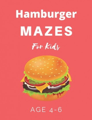 Kniha Hamburger Mazes For Kids Age 4-6: 40 Brain-bending Challenges, An Amazing Maze Activity Book for Kids, Best Maze Activity Book for Kids My Sweet Books