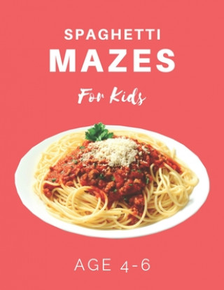 Carte Spaghetti Mazes For Kids Age 4-6: 40 Brain-bending Challenges, An Amazing Maze Activity Book for Kids, Best Maze Activity Book for Kids My Sweet Books