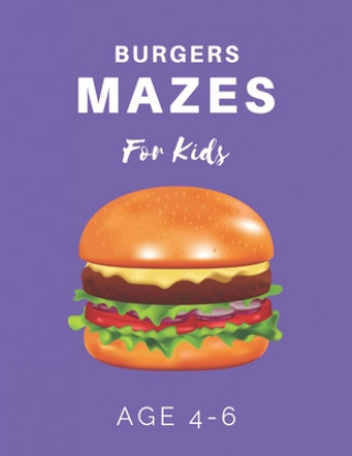 Kniha Burger Mazes For Kids Age 4-6: 40 Brain-bending Challenges, An Amazing Maze Activity Book for Kids, Best Maze Activity Book for Kids My Sweet Books