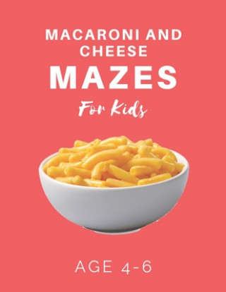 Carte Macaroni and Cheese Mazes For Kids Age 4-6: 40 Brain-bending Challenges, An Amazing Maze Activity Book for Kids, Best Maze Activity Book for Kids My Sweet Books